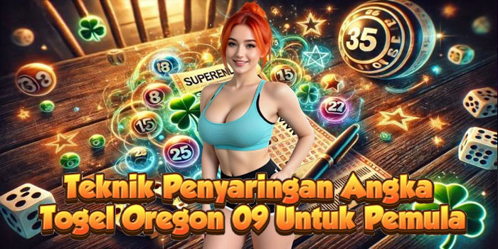 Teknik Penyaringan Angka Togel Oregon 09 Untuk Pemula