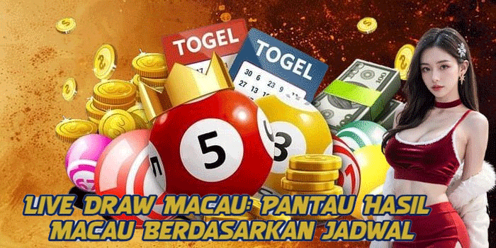 Live Draw Macau: Pantau Hasil Macau Berdasarkan Jadwal